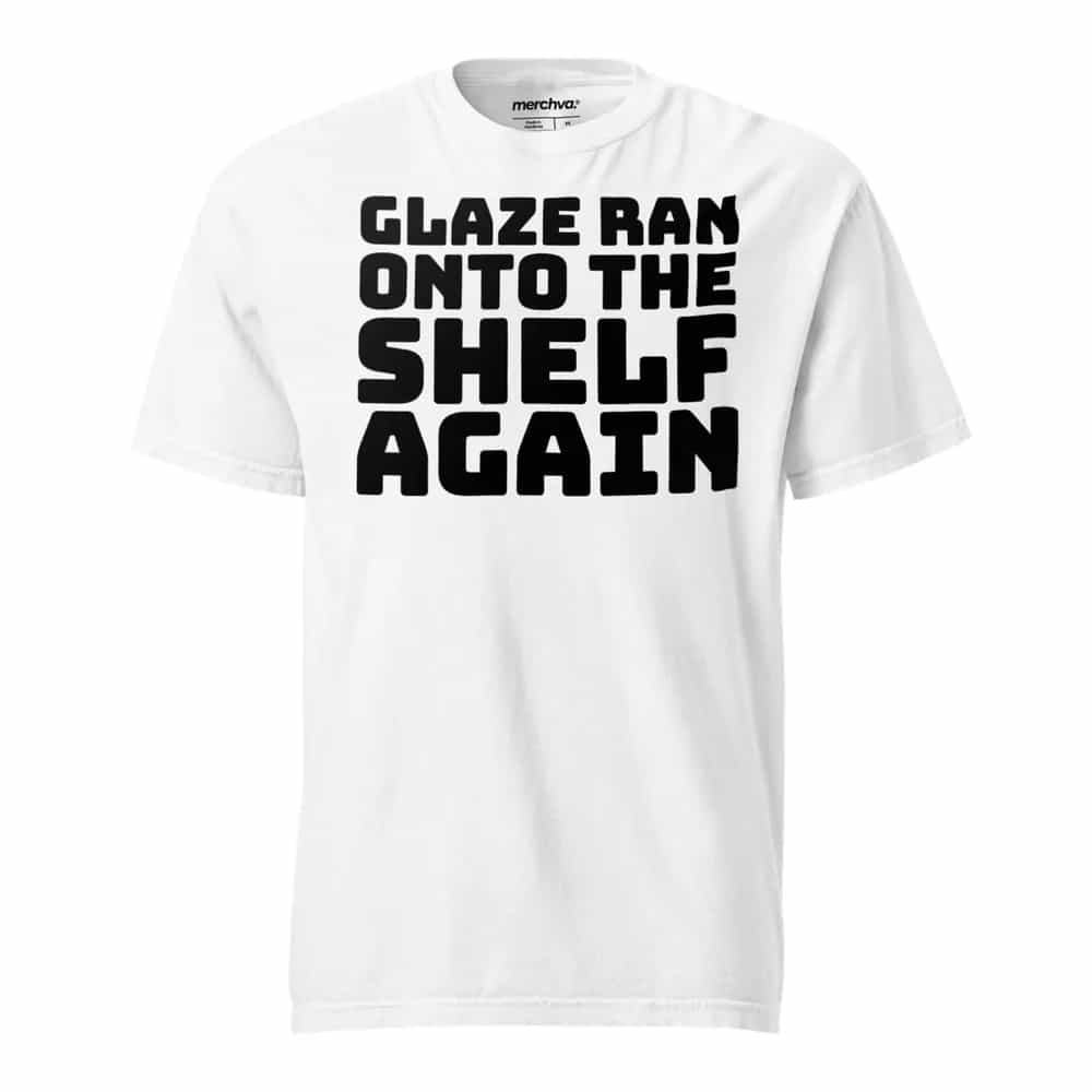 Glaze Ran Onto The Shelf Again, T-Shirt