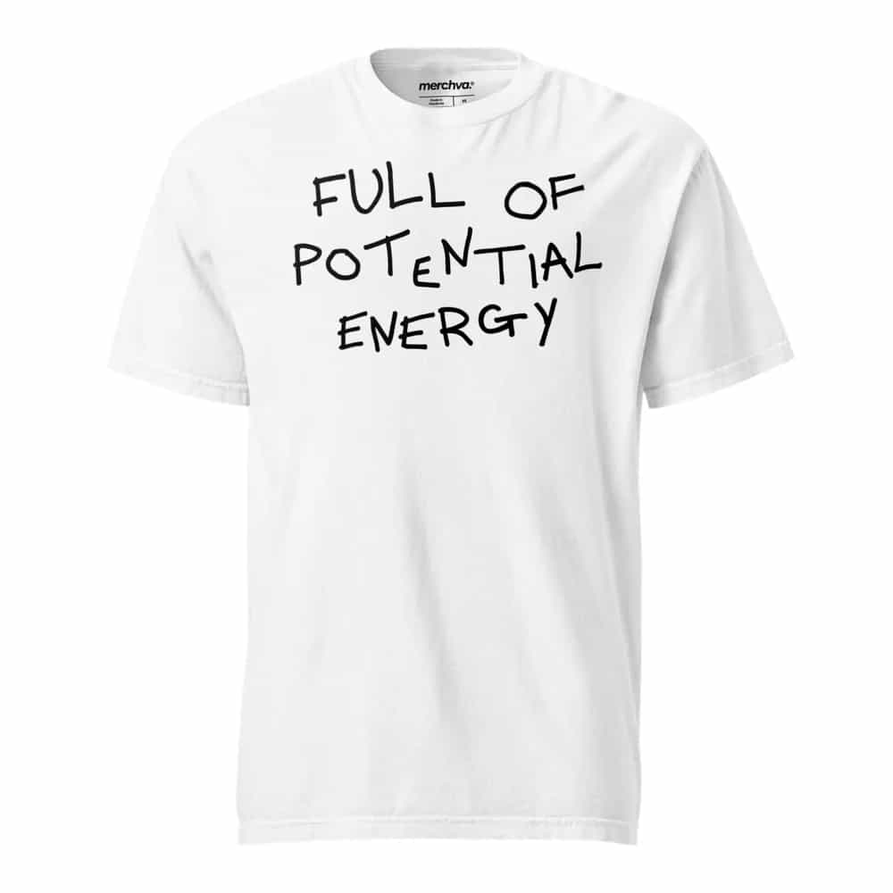 Full Of Potential Energy, T-Shirt