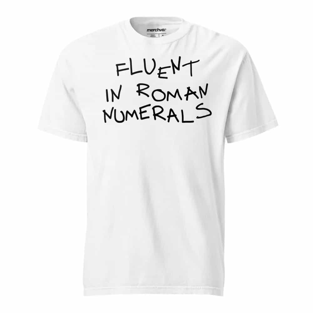 Fluent In Roman Numerals, T-Shirt