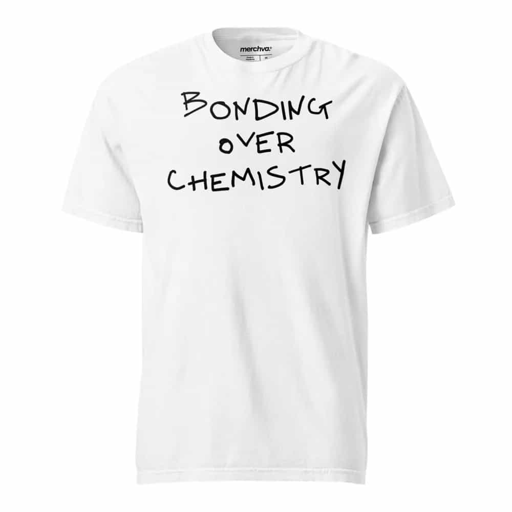 Bonding Over Chemistry, T-Shirt