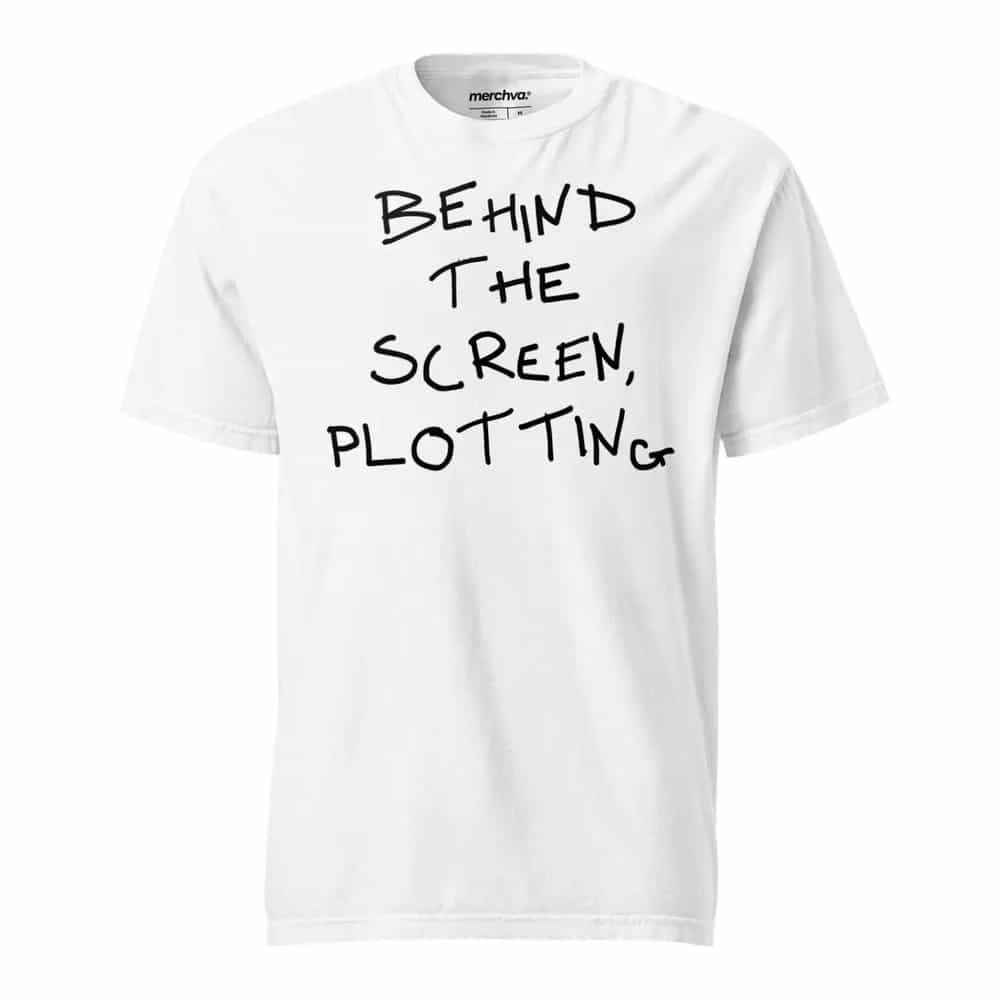 Behind The Screen, Plotting, T-Shirt