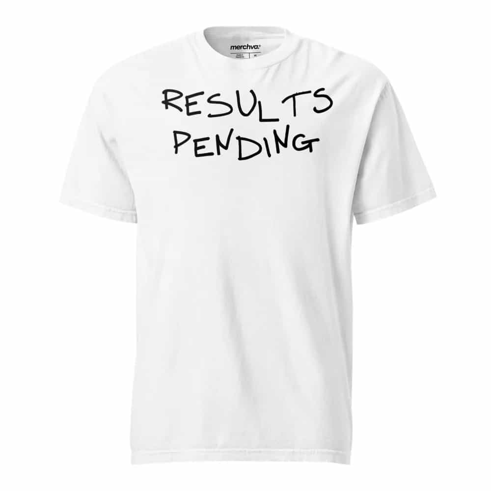Results Pending, T-Shirt