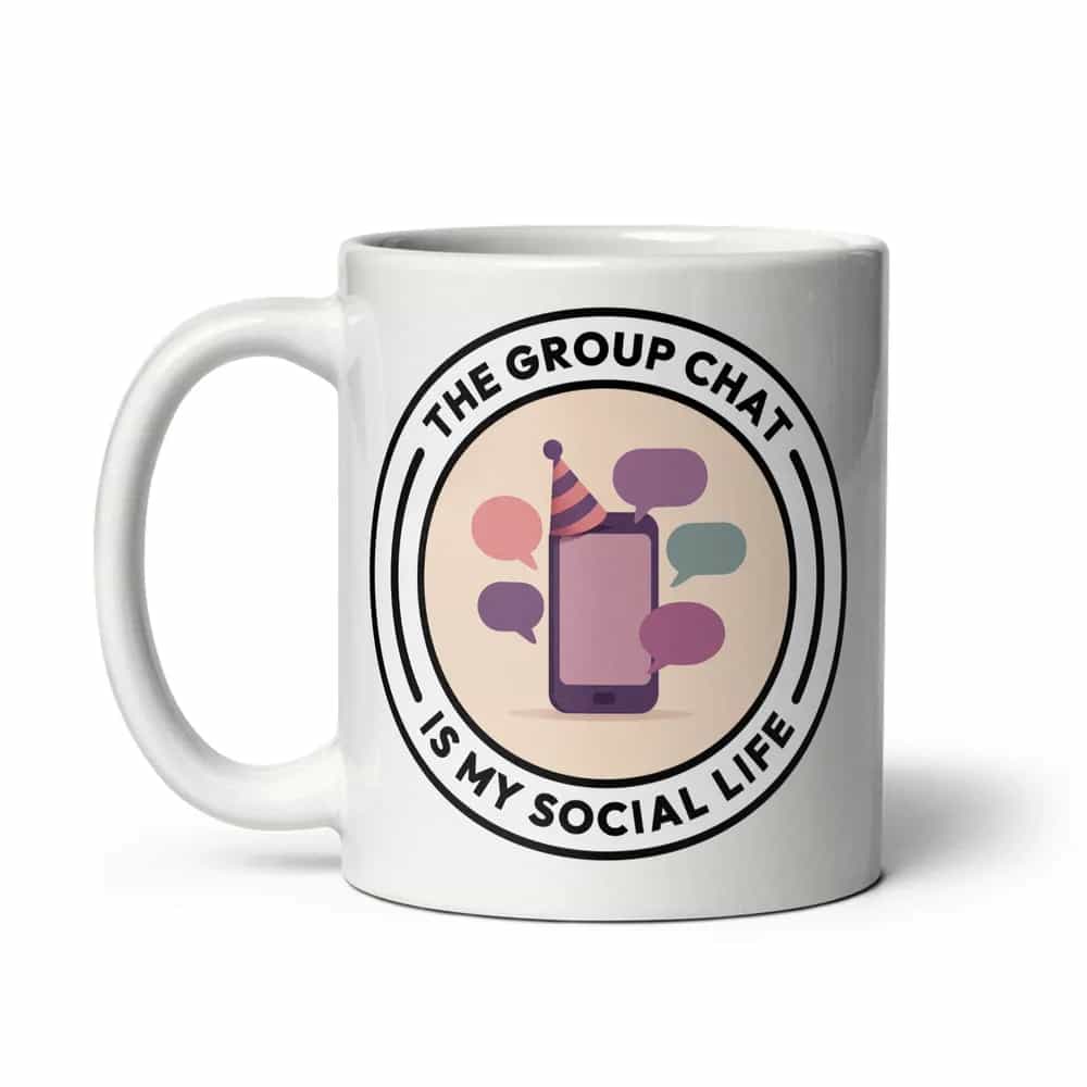 The Group Chat Is My Social Life, Mug