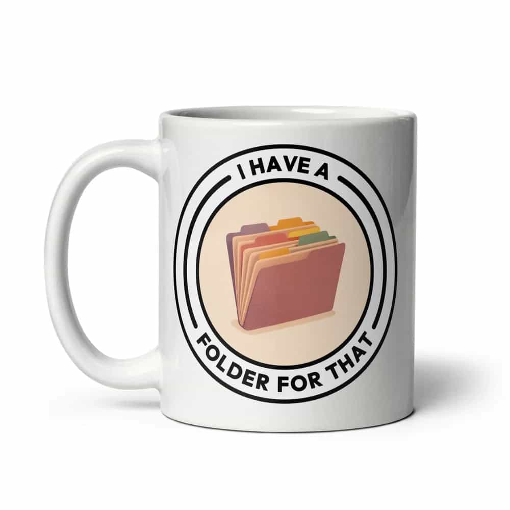I Have A Folder For That, Mug