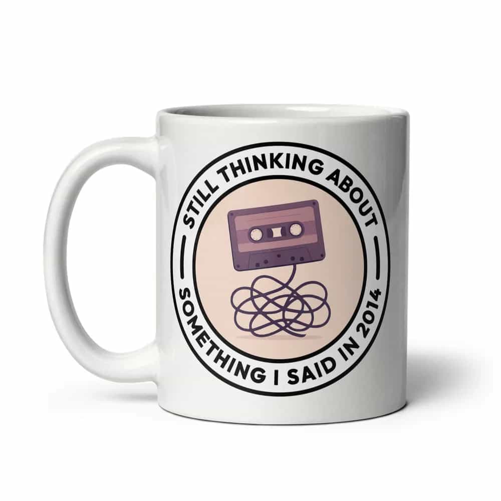 Still Thinking About Something I Said In 2014, Mug