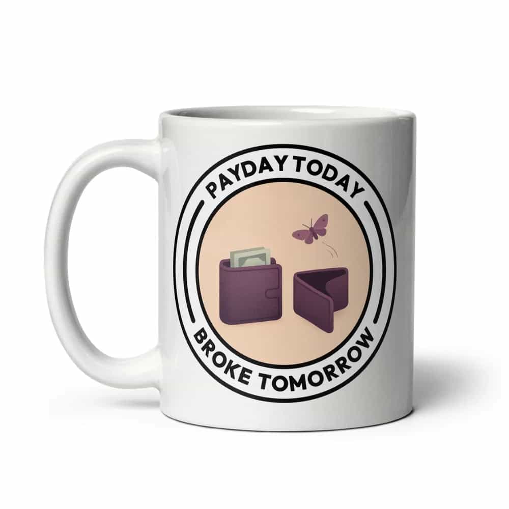 Payday Today, Broke Tomorrow, Mug