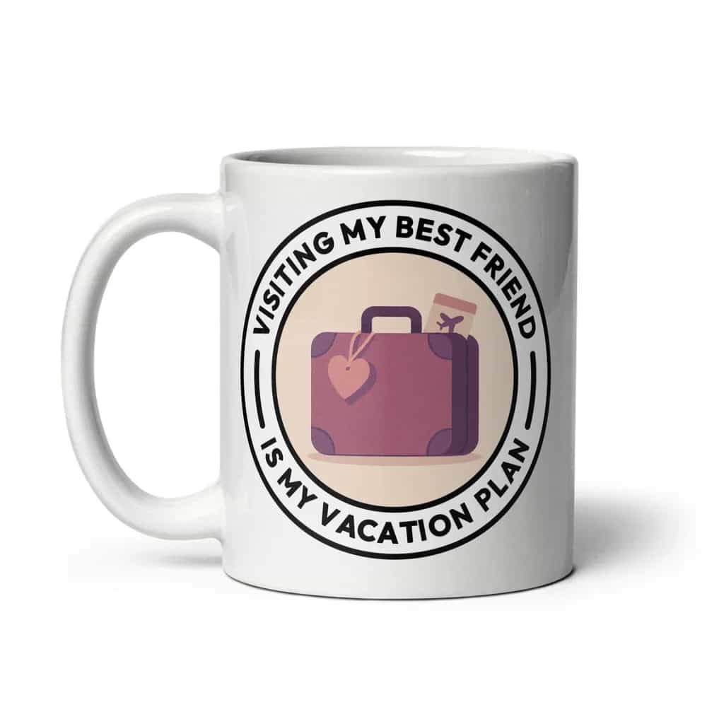 Visiting My Best Friend Is My Vacation Plan, Mug