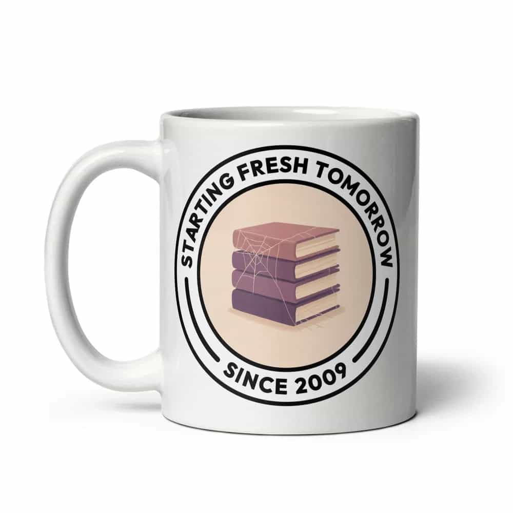 Starting Fresh Tomorrow Since 2009, Mug