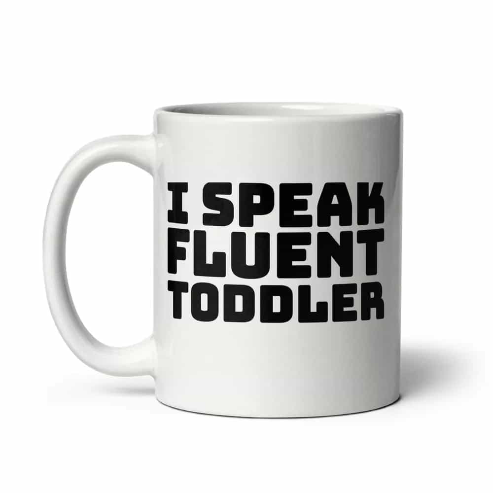 I Speak Fluent Toddler, Mug