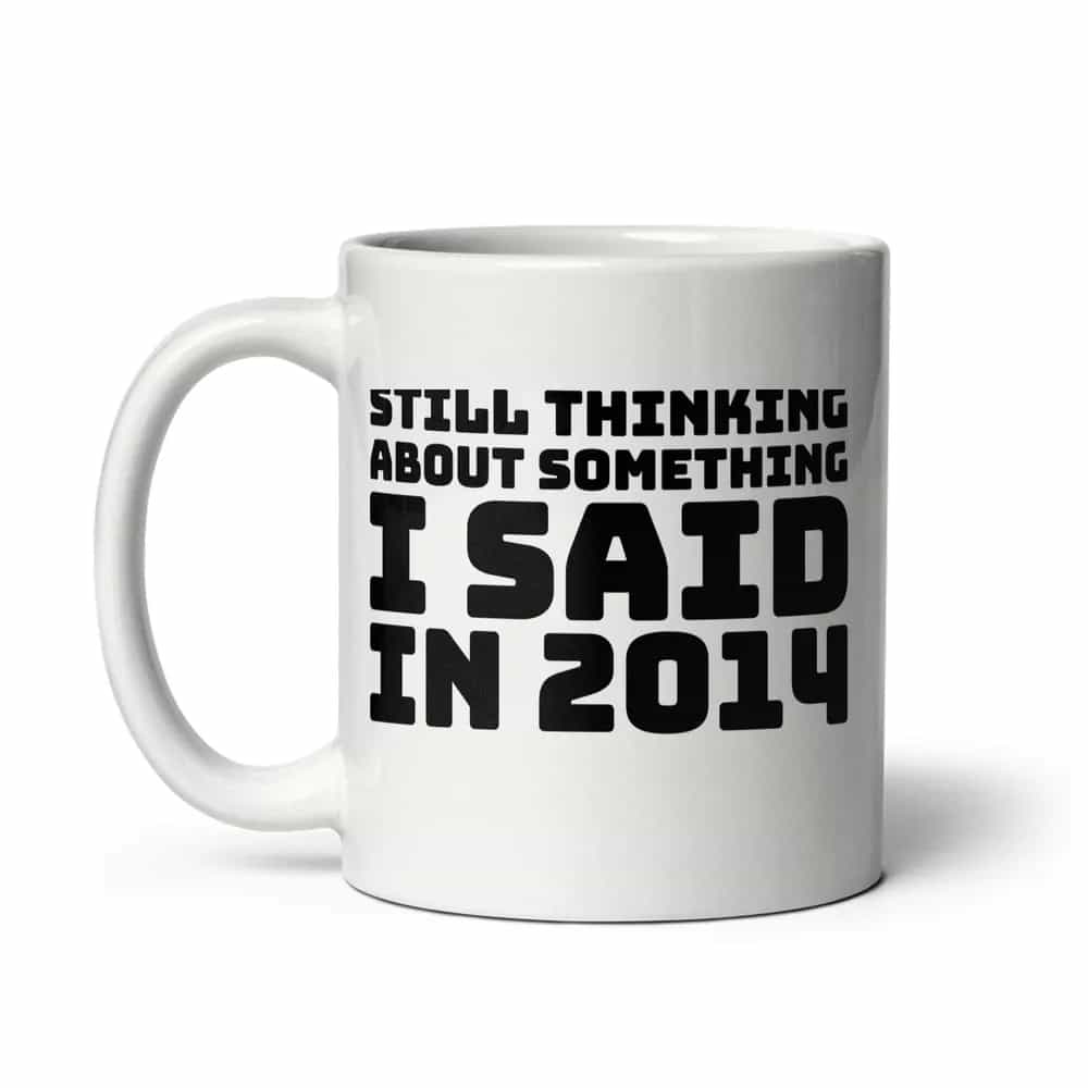 Still Thinking About Something I Said In 2014, Mug