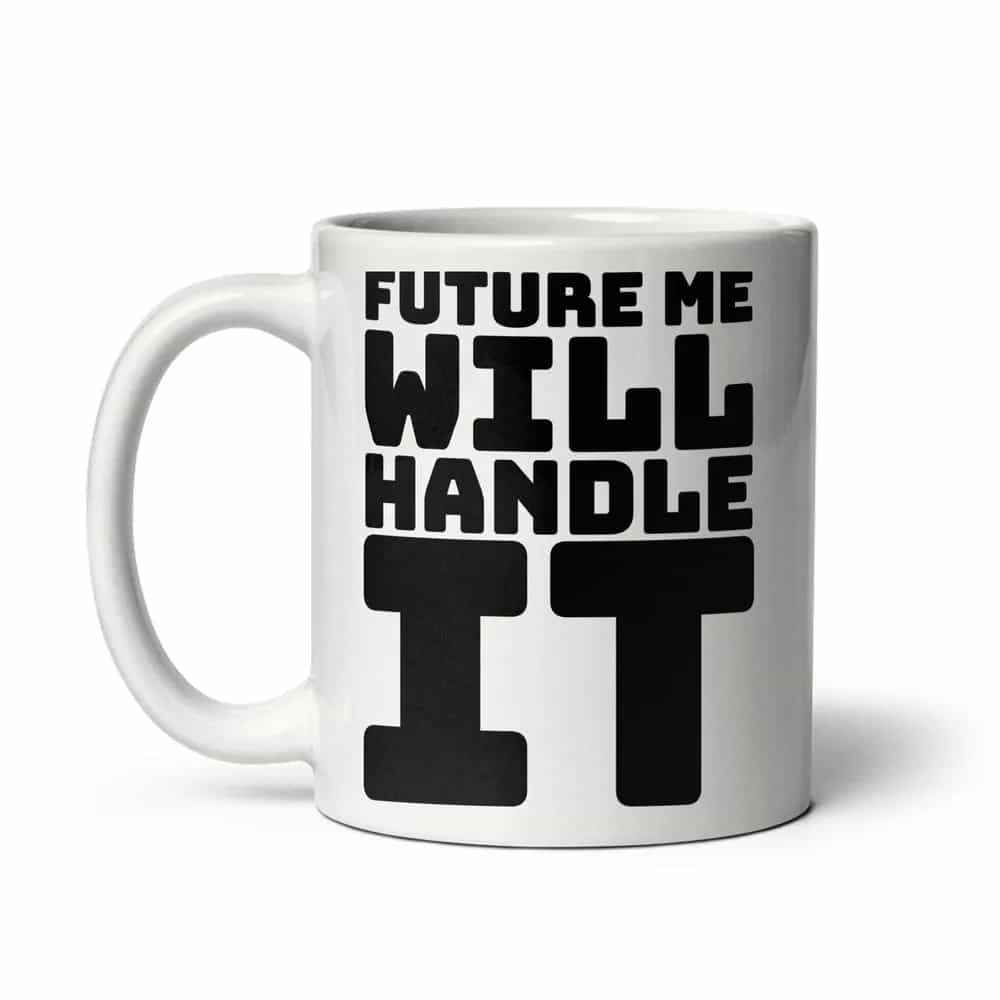 Future Me Will Handle It, Mug