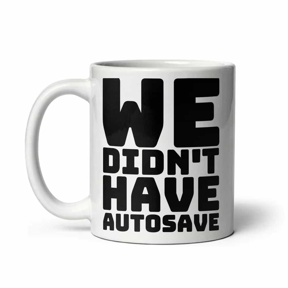 We Didn't Have Autosave, Mug