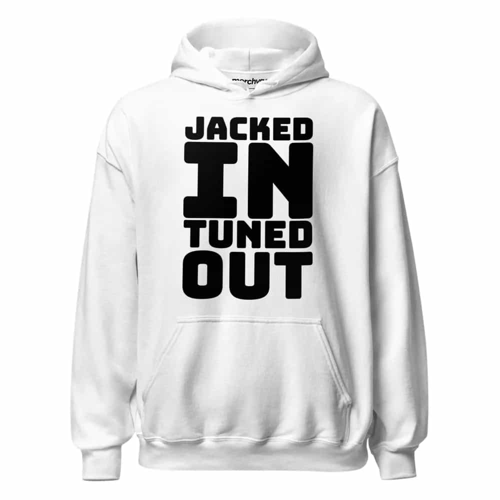 Jacked In, Tuned Out, Hoodie