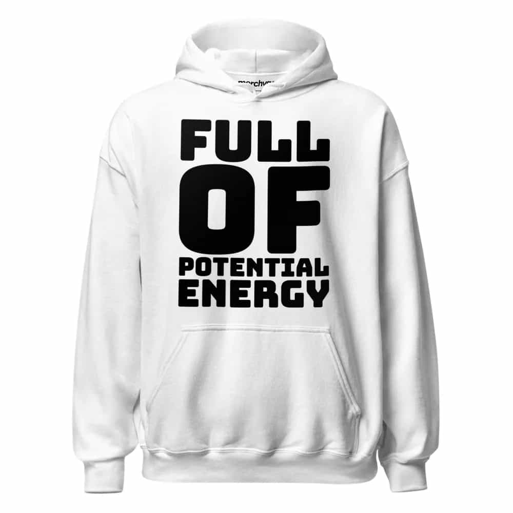 Full Of Potential Energy, Hoodie