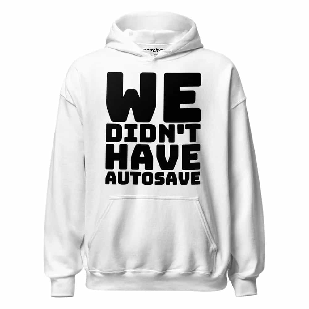 We Didn't Have Autosave, Hoodie