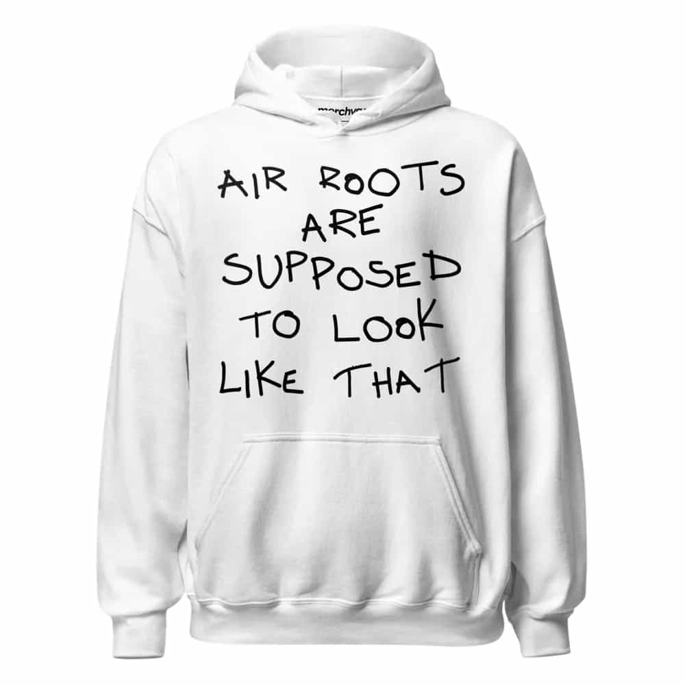 Air Roots Are Supposed To Look Like That, Hoodie