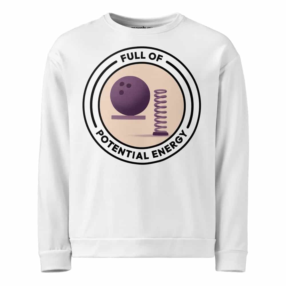 Full Of Potential Energy, Sweatshirt