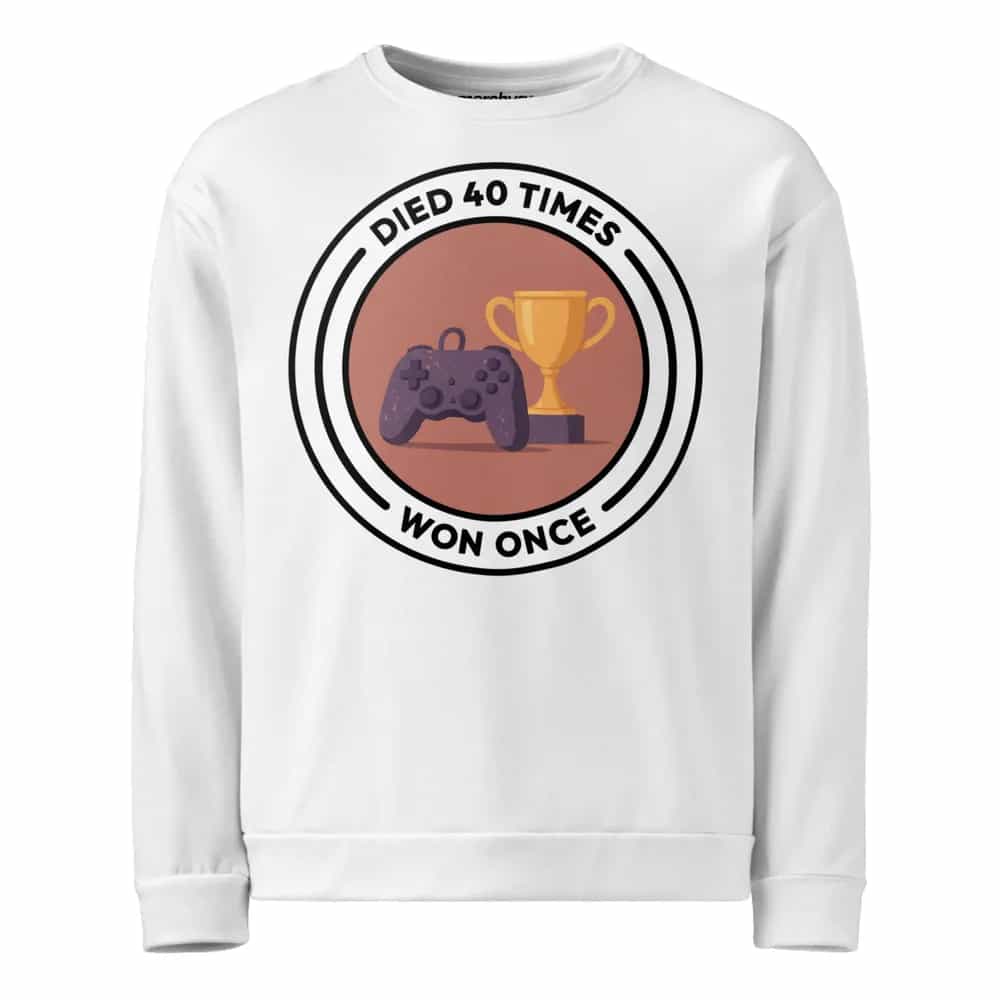 Died 40 Times, Won Once, Sweatshirt