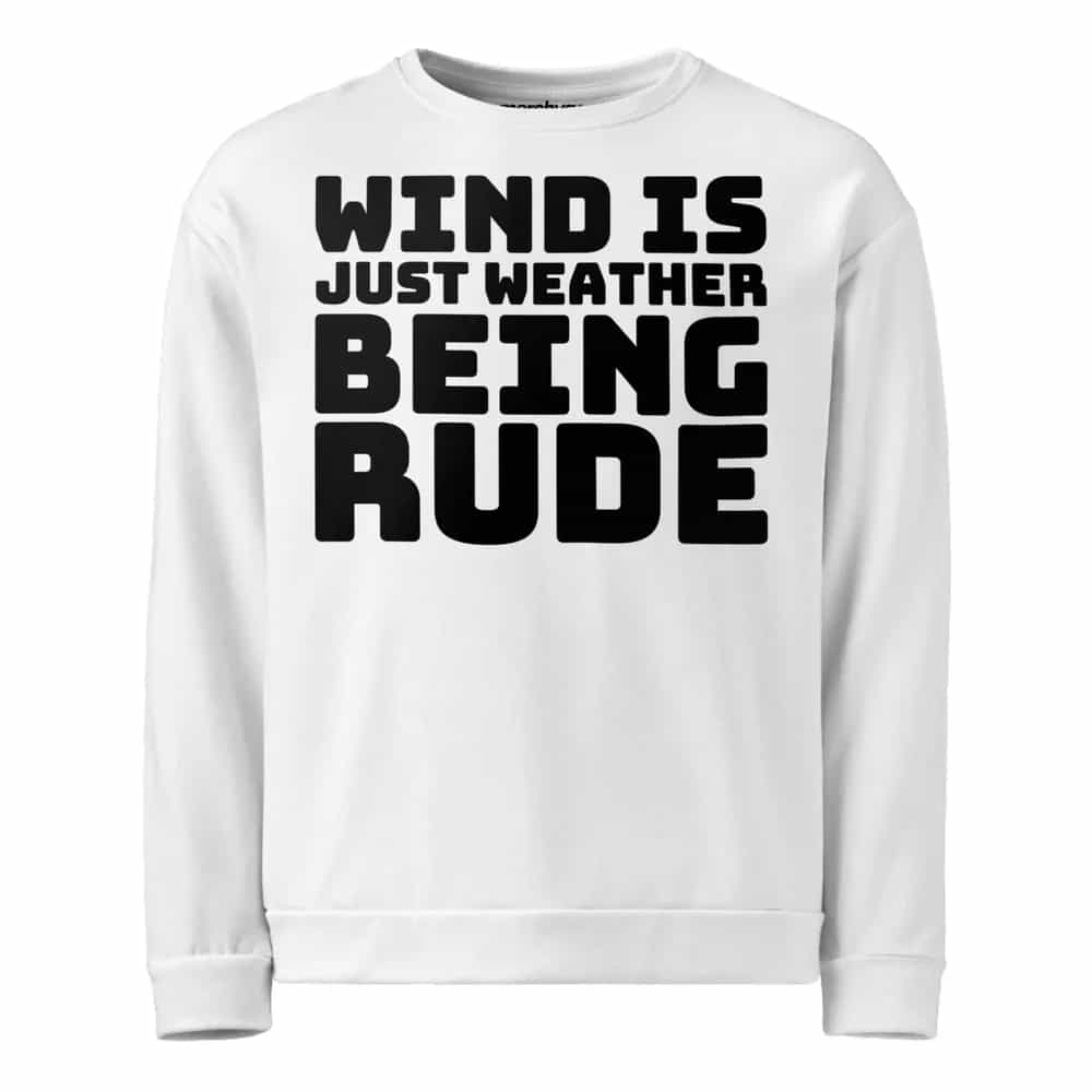 Wind Is Just Weather Being Rude, Sweatshirt