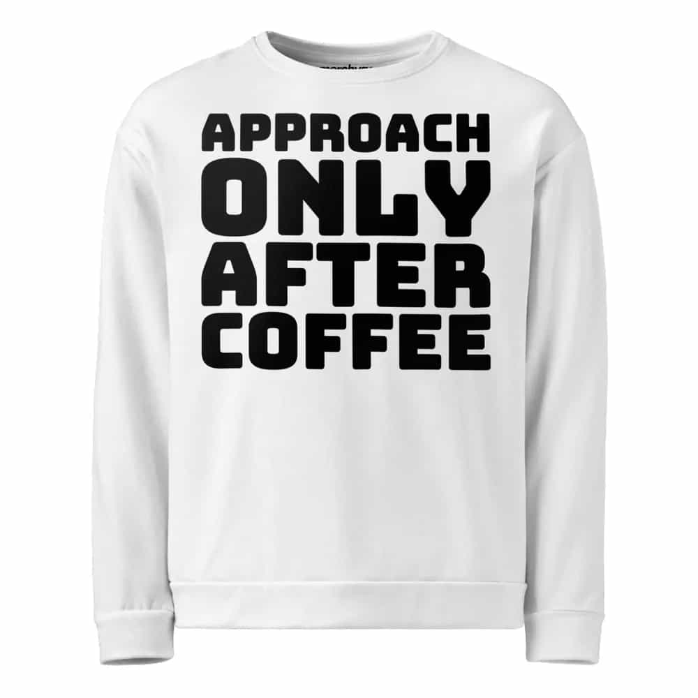 Approach Only After Coffee, Sweatshirt