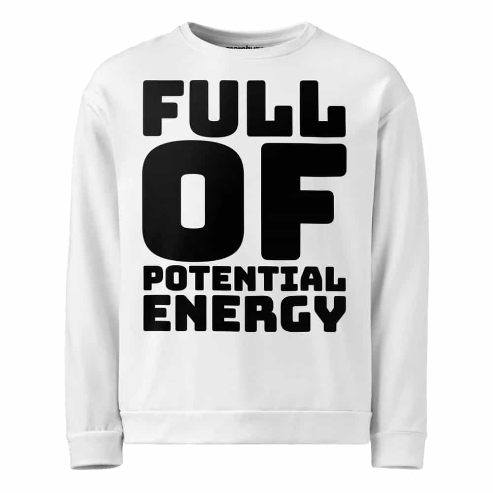 Full Of Potential Energy, Sweatshirt
