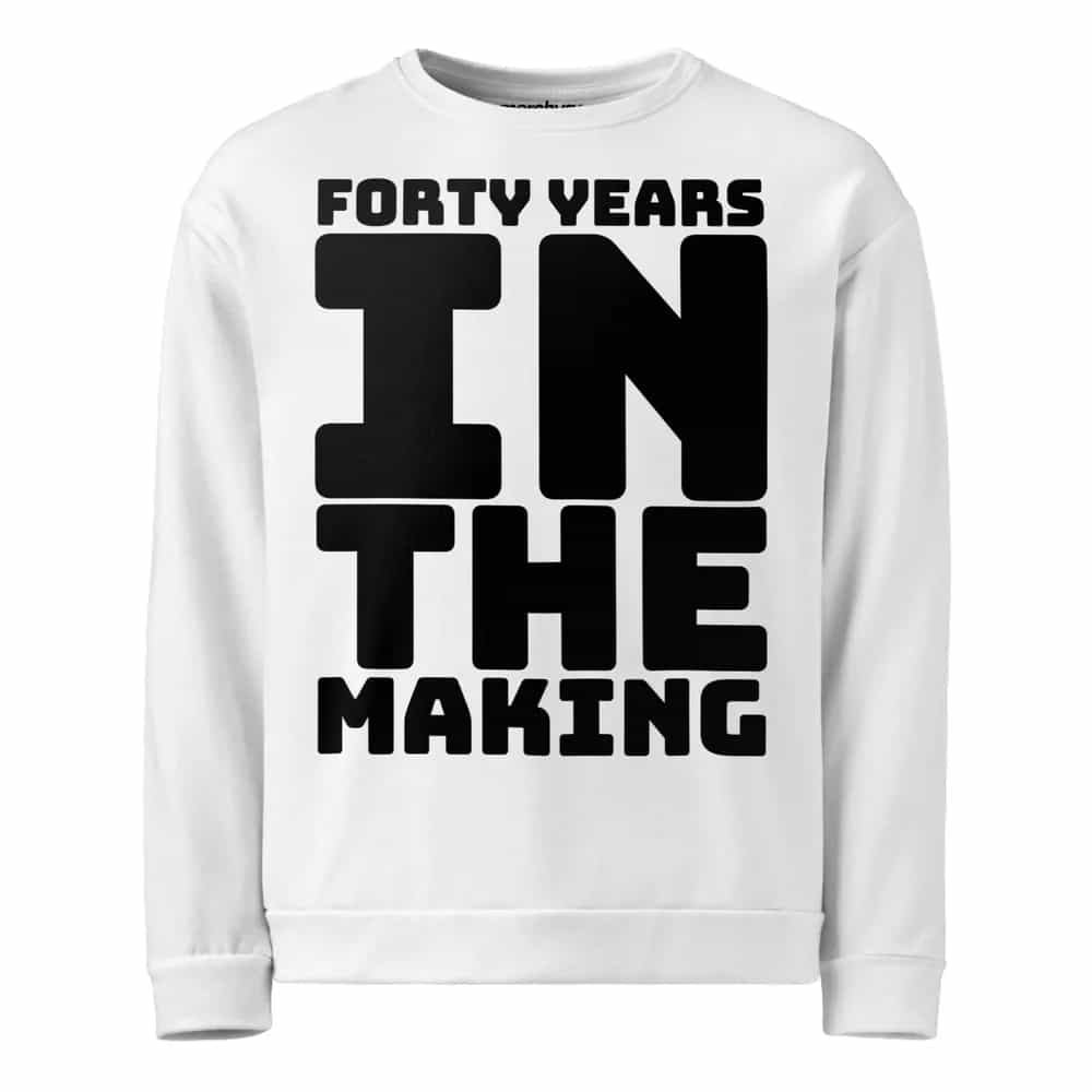 Forty Years In The Making, Sweatshirt