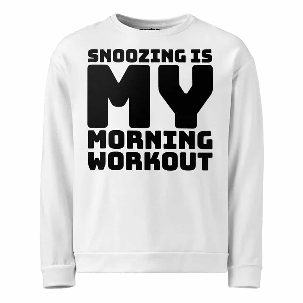 Snoozing Is My Morning Workout, Sweatshirt