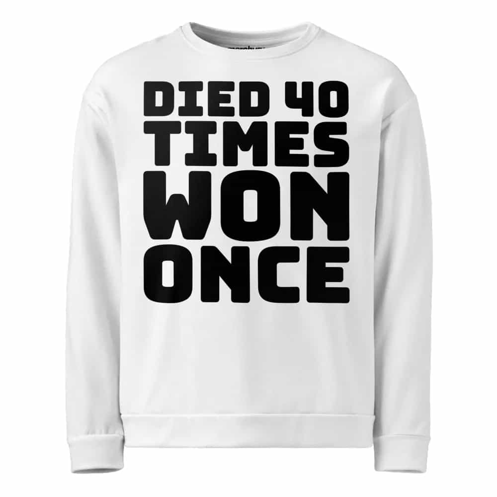 Died 40 Times, Won Once, Sweatshirt