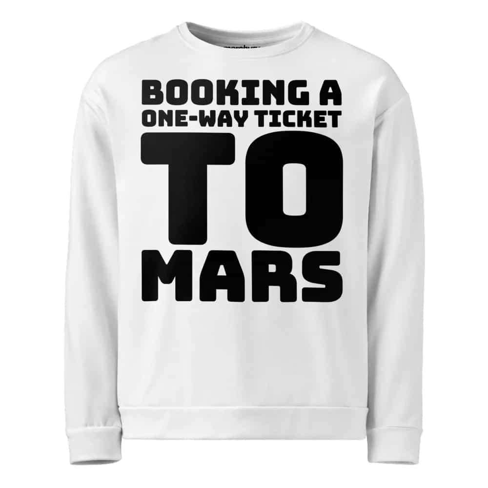 Booking A One-Way Ticket To Mars, Sweatshirt