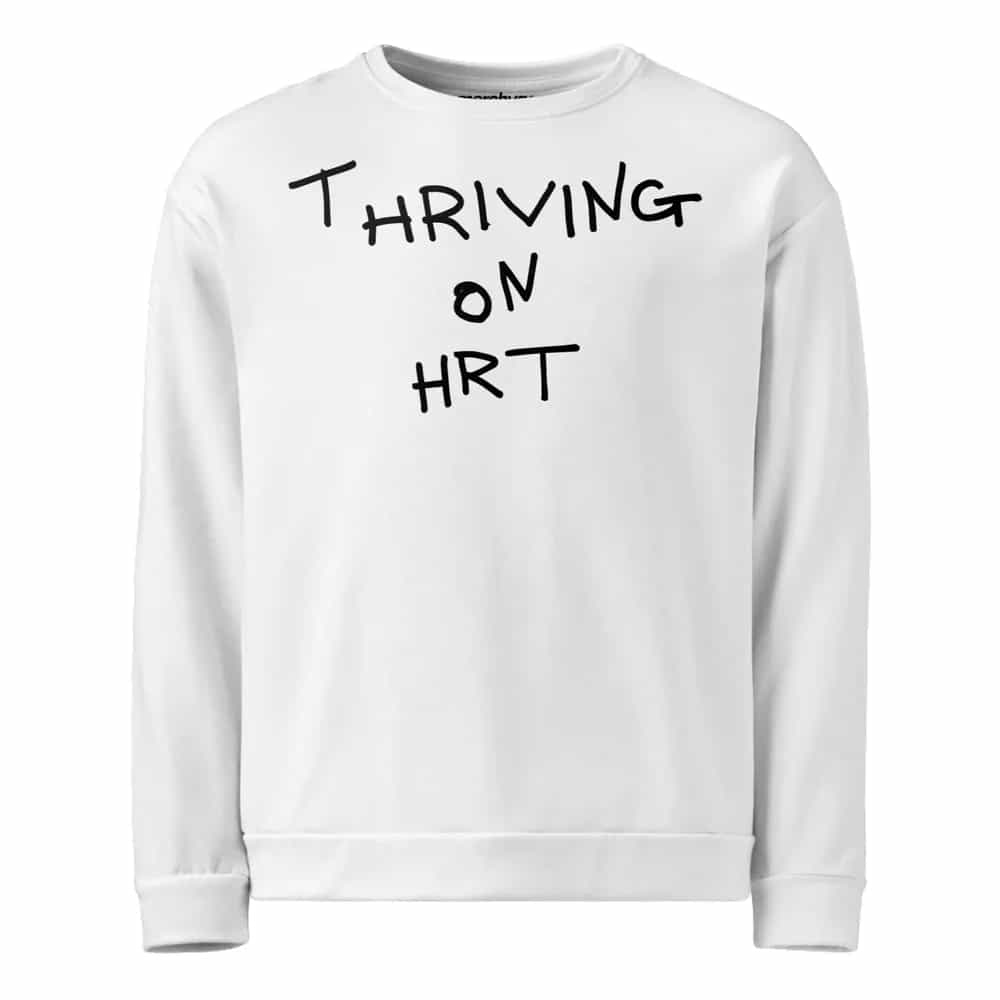 Thriving On HRT, Sweatshirt