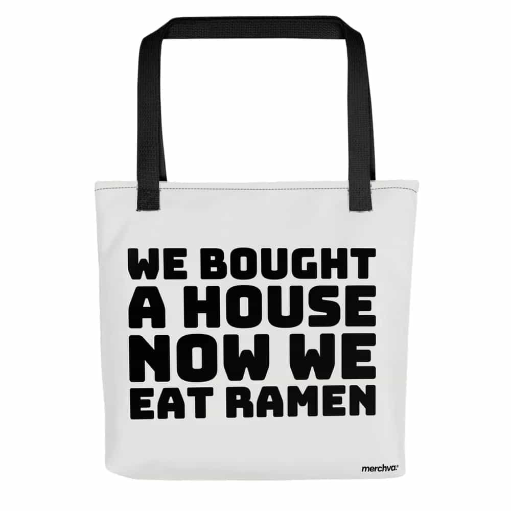 We Bought A House, Now We Eat Ramen, Tote Bag