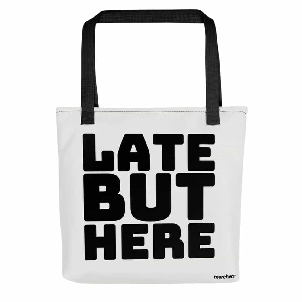 Late But Here, Tote Bag