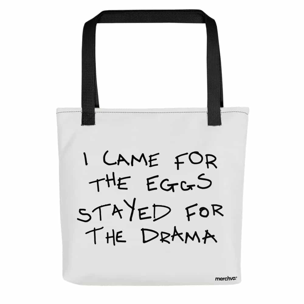 I Came For The Eggs Stayed For The Drama, Tote Bag