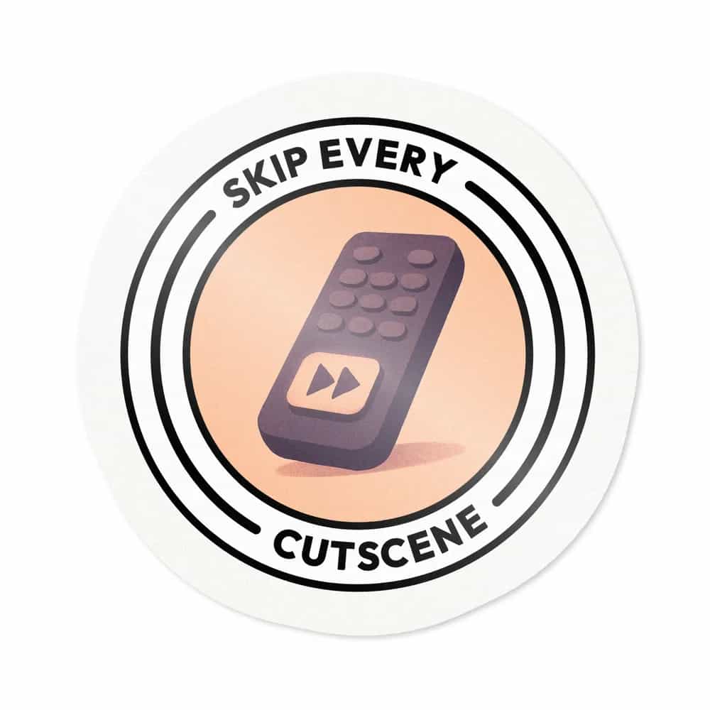 Skip Every Cutscene, Sticker