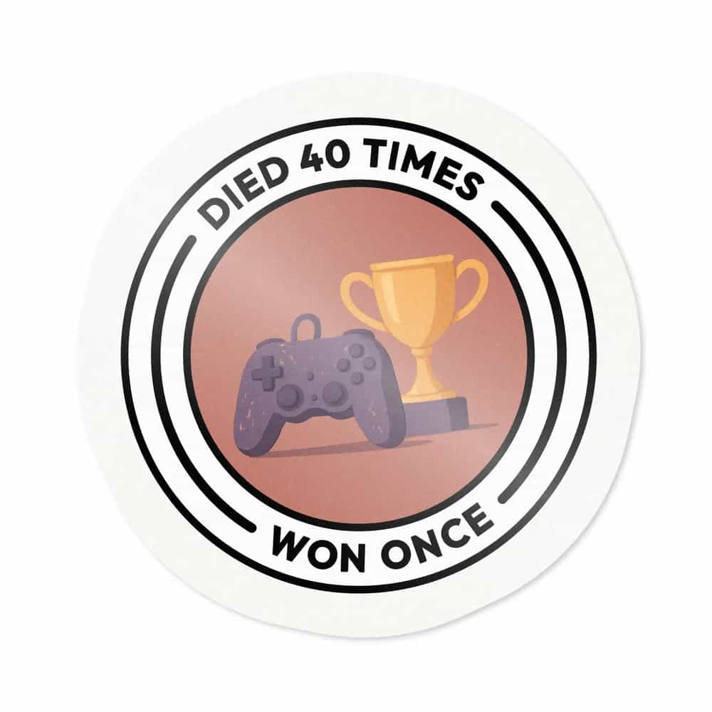 Died 40 Times, Won Once, Sticker