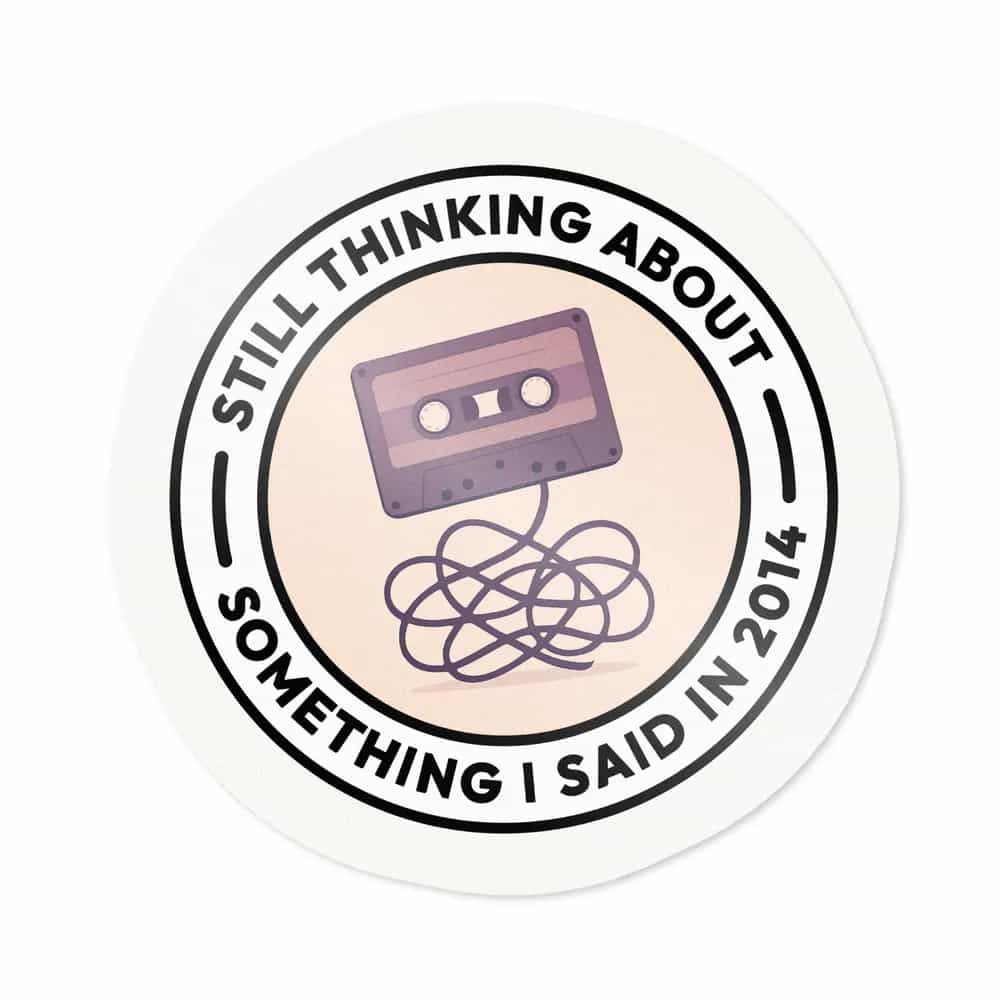 Still Thinking About Something I Said In 2014, Sticker