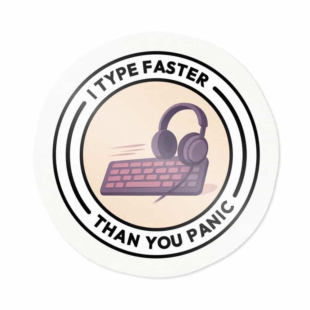 I Type Faster Than You Panic, Sticker