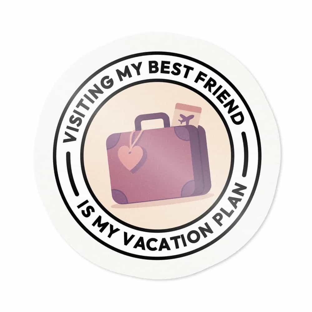 Visiting My Best Friend Is My Vacation Plan, Sticker