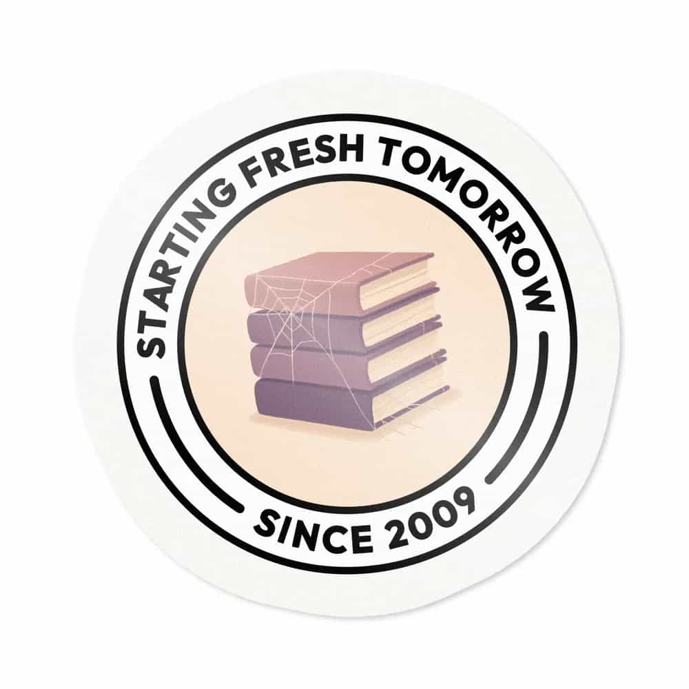 Starting Fresh Tomorrow Since 2009, Sticker