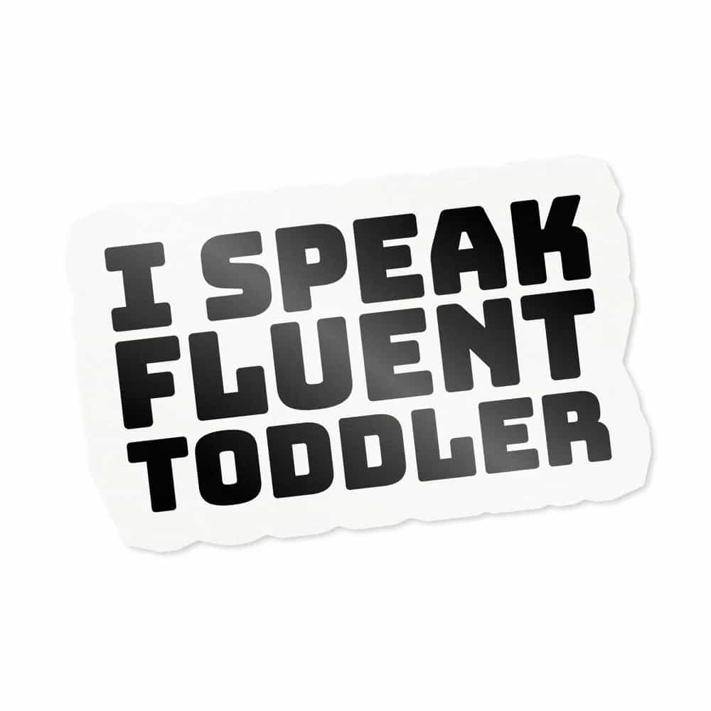 I Speak Fluent Toddler, Sticker