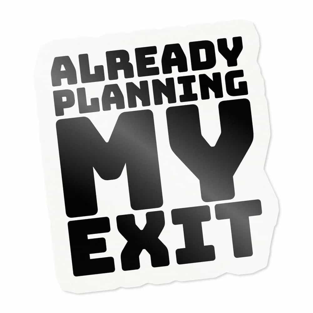 Already Planning My Exit, Sticker