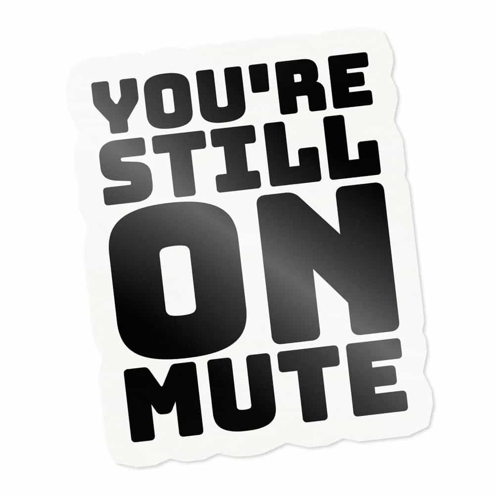 You're Still On Mute, Sticker