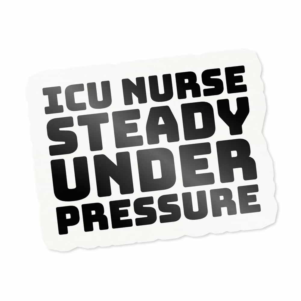 ICU Nurse Steady Under Pressure, Sticker