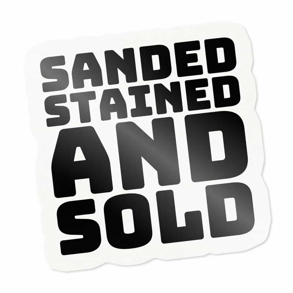 Sanded, Stained, And Sold, Sticker