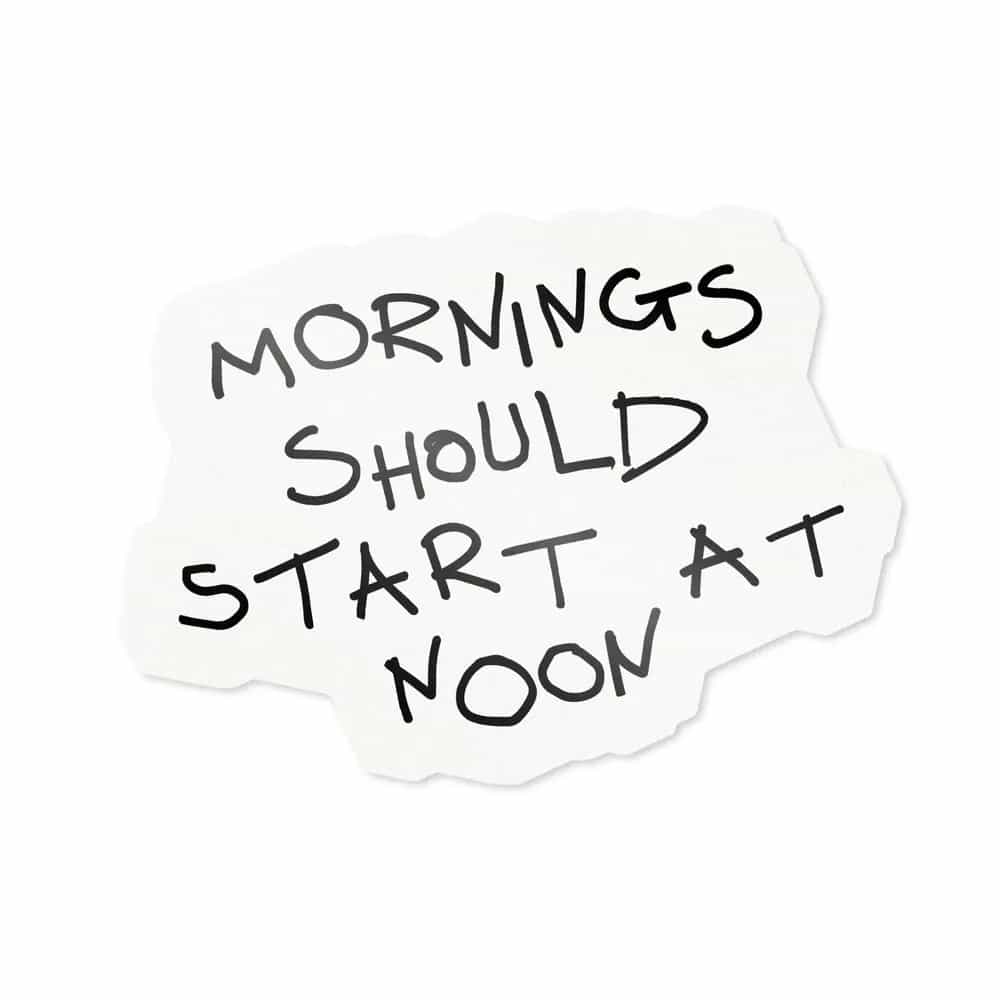 Mornings Should Start At Noon, Sticker