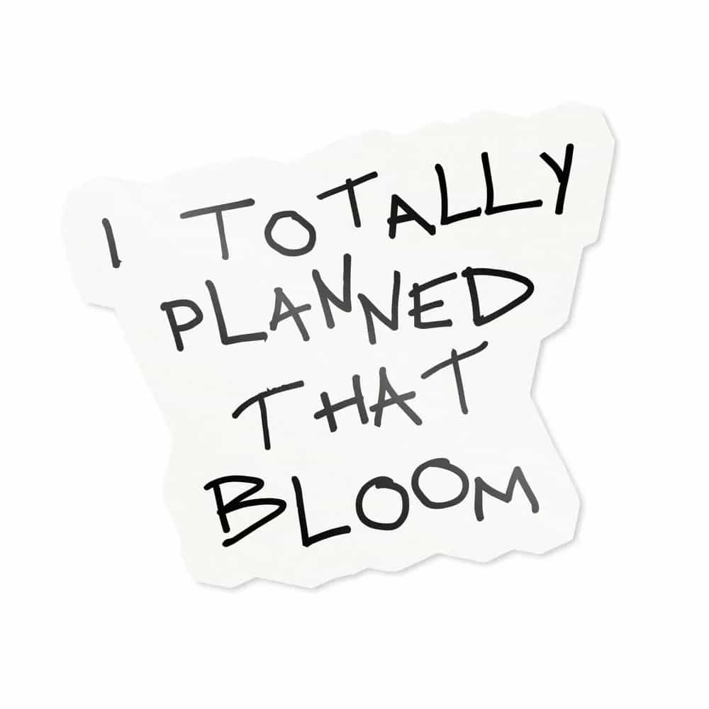 I Totally Planned That Bloom, Sticker