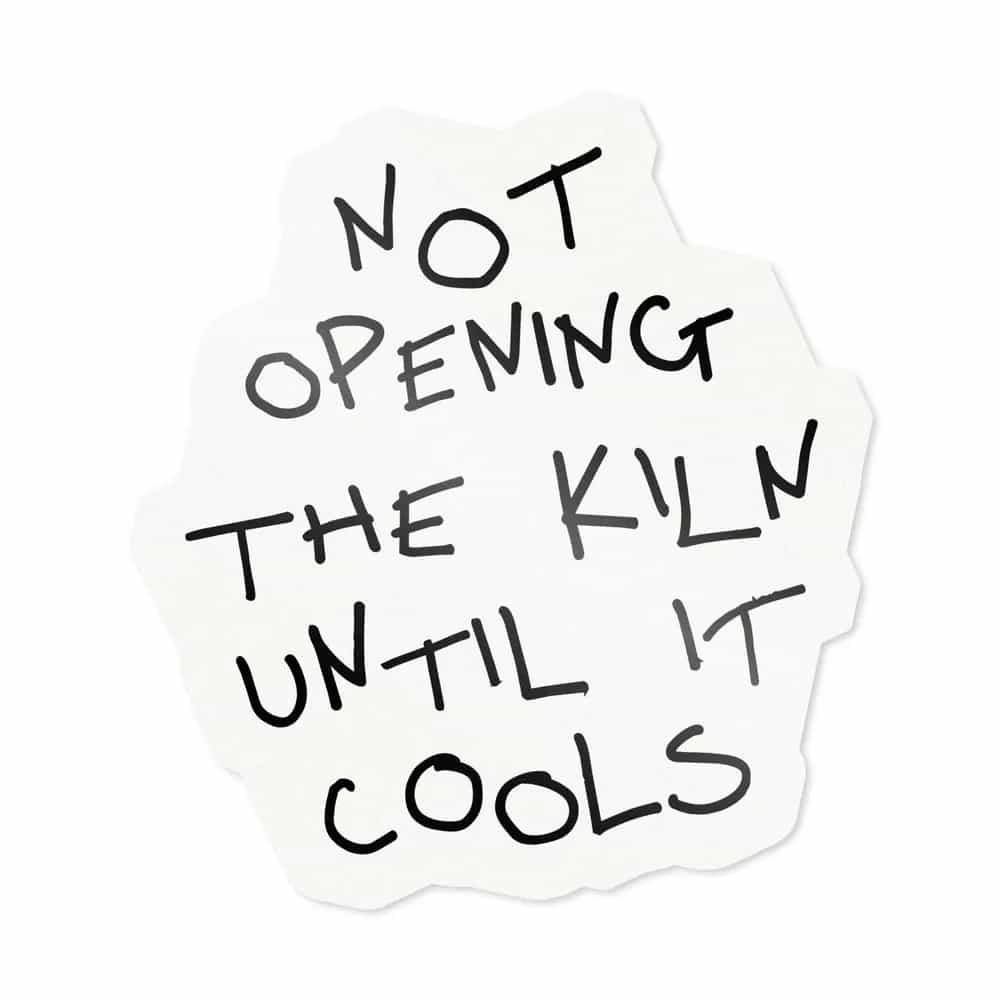 Not Opening The Kiln Until It Cools, Sticker