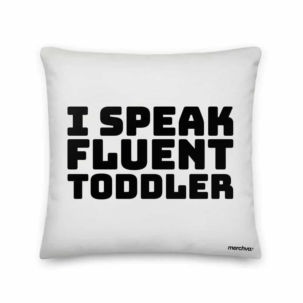 I Speak Fluent Toddler, Pillow