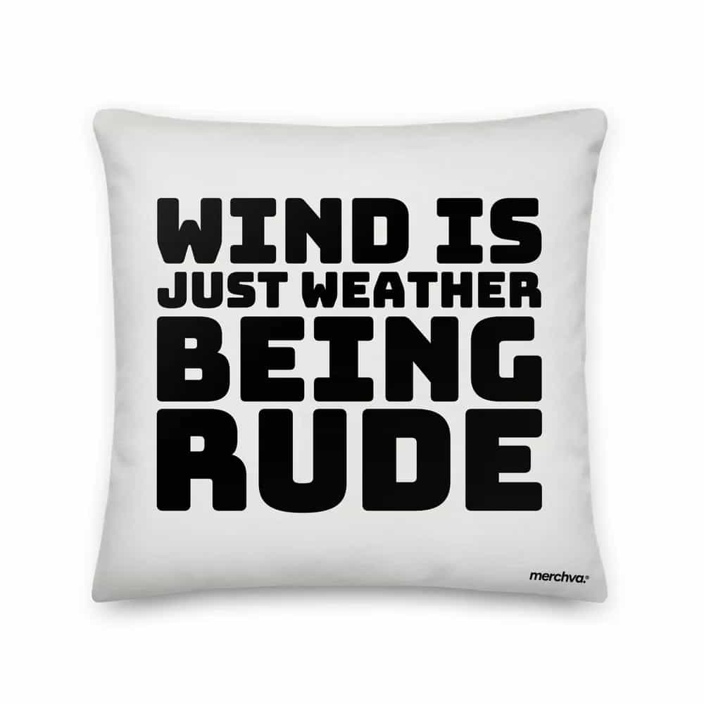 Wind Is Just Weather Being Rude, Pillow