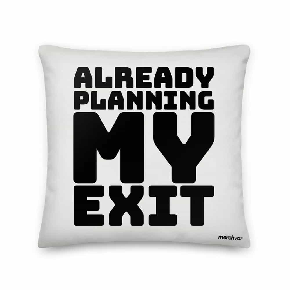 Already Planning My Exit, Pillow